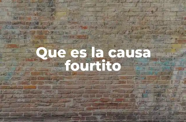 Que es la Causa Fourtito