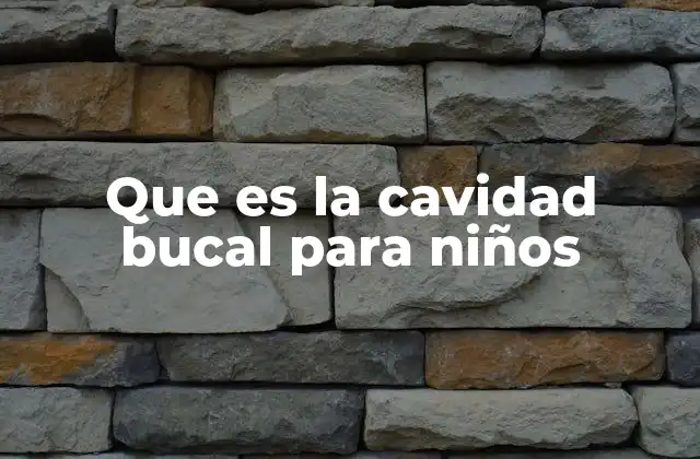 Que es la Cavidad Bucal para Niños