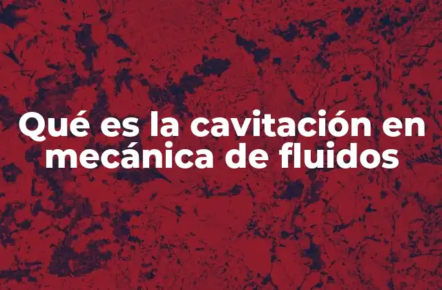 El impacto de la cavitación en la ingeniería hidráulica