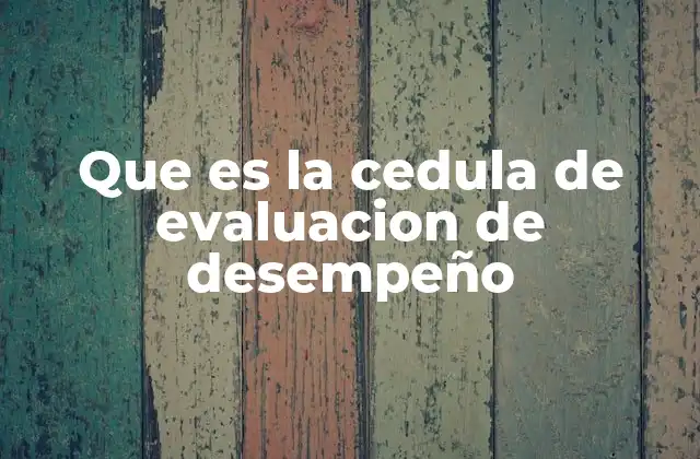 Que es la Cedula de Evaluacion de Desempeño