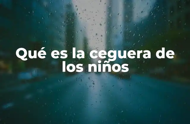 Qué es la Ceguera de los Niños