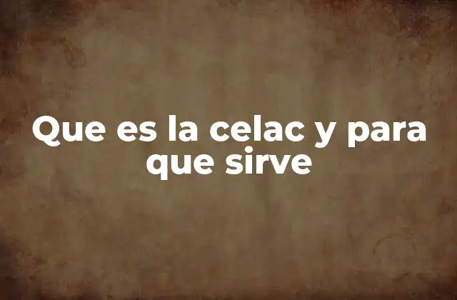Que es la Celac y para que Sirve