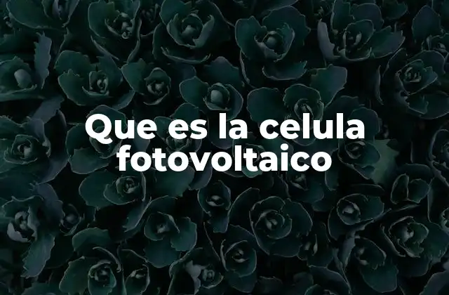 Que es la Celula Fotovoltaico