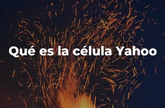 Qué es la Célula Yahoo 2 Yahoo como empresa tecnológica: una visión general
