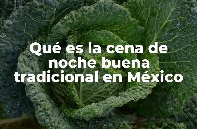 Qué es la Cena de Noche Buena Tradicional en México