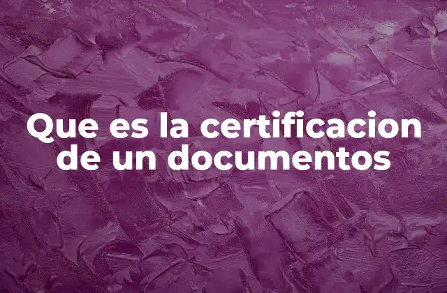 Que es la Certificacion de un Documentos