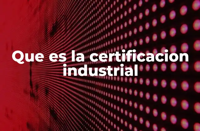 La importancia de validar procesos industriales