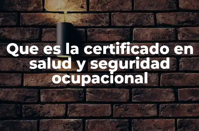 Que es la Certificado en Salud y Seguridad Ocupacional
