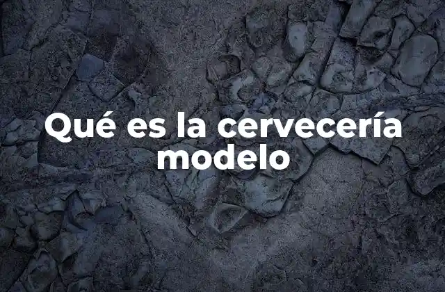 Qué es la Cervecería Modelo