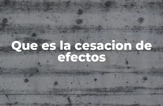 Que es la Cesacion de Efectos