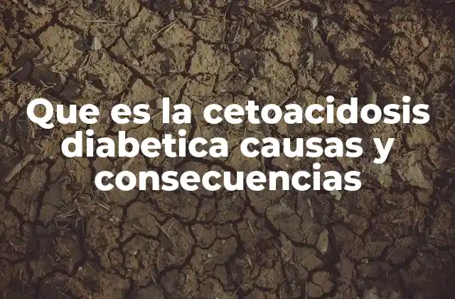 Causas detrás del desarrollo de la cetoacidosis diabética