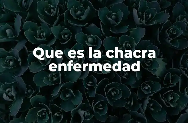 Que es la Chacra Enfermedad