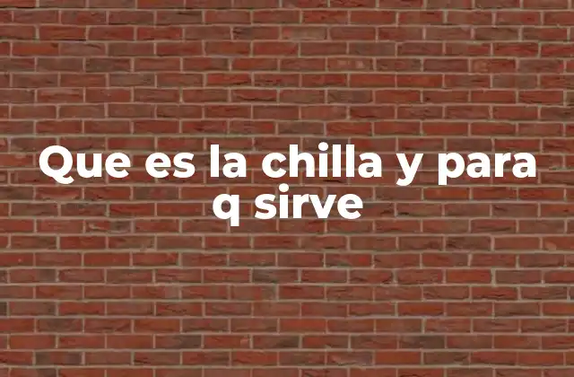 Que es la Chilla y para Q Sirve