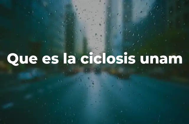 Que es la Ciclosis Unam