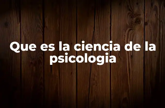 Que es la Ciencia de la Psicologia