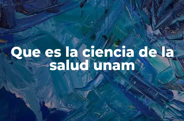 Que es la Ciencia de la Salud Unam