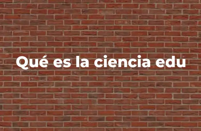 Qué es la Ciencia Edu