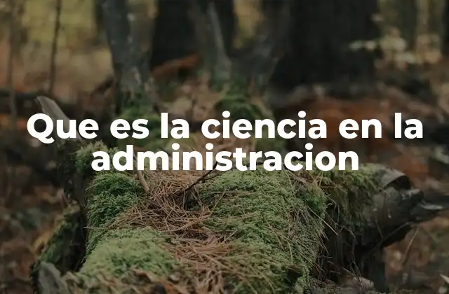 Que es la Ciencia en la Administracion