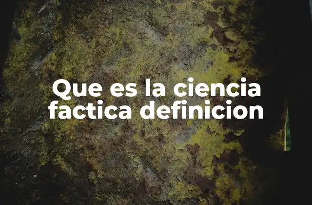 Que es la Ciencia Factica Definicion