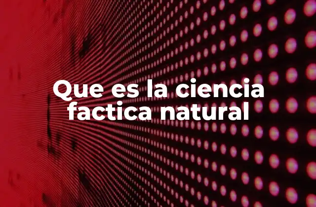 Que es la Ciencia Factica Natural