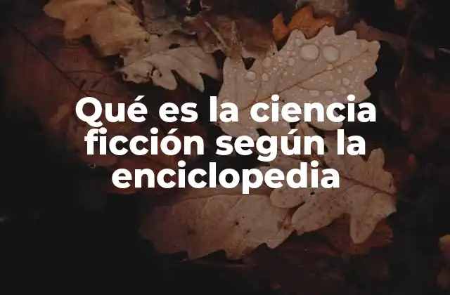 Qué es la Ciencia Ficción según la Enciclopedia