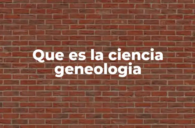 Que es la Ciencia Geneologia