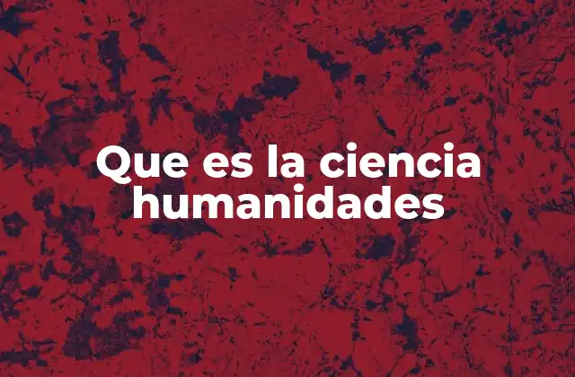 Que es la Ciencia Humanidades