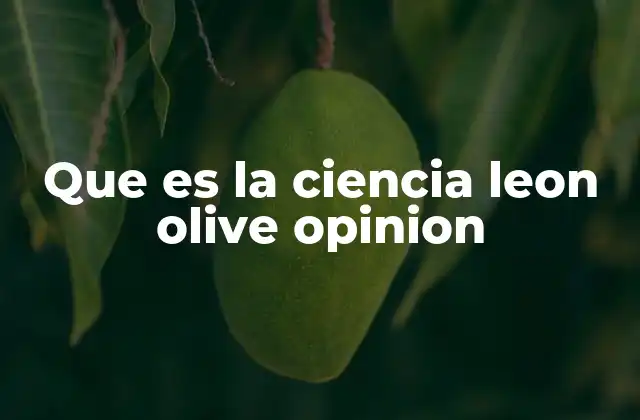 Que es la Ciencia Leon Olive Opinion