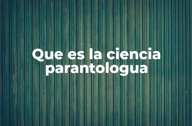 Que es la Ciencia Parantologua