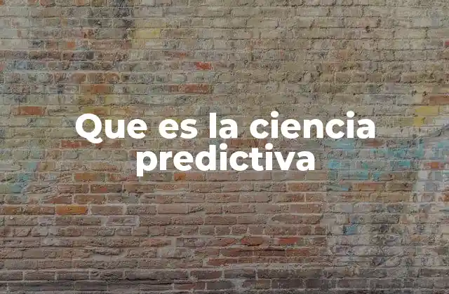 Que es la Ciencia Predictiva