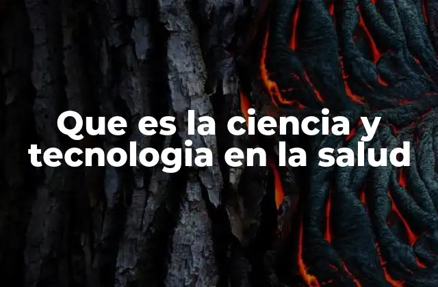 Que es la Ciencia y Tecnologia en la Salud