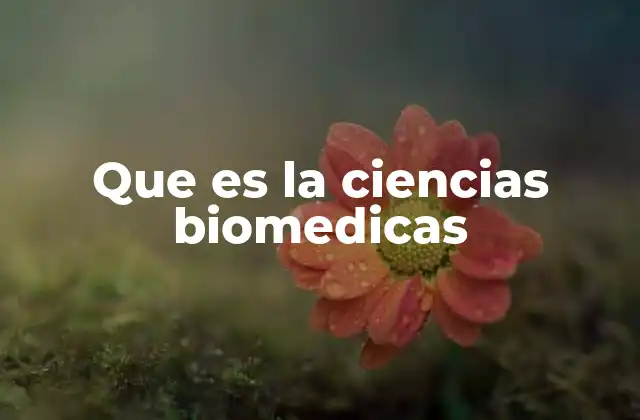Que es la Ciencias Biomedicas