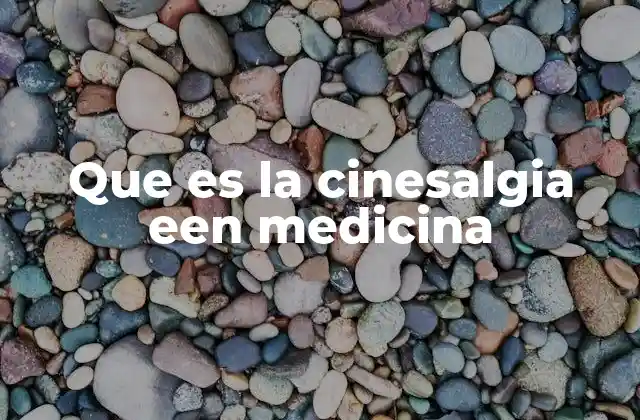 Que es la Cinesalgia Een Medicina