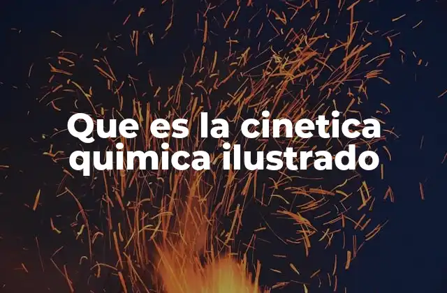 Que es la Cinetica Quimica Ilustrado
