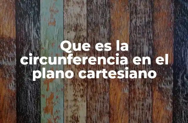 Que es la Circunferencia en el Plano Cartesiano