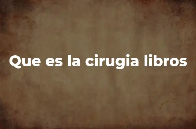Que es la Cirugia Libros