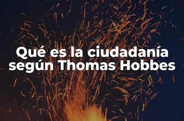 Qué es la Ciudadanía según Thomas Hobbes
