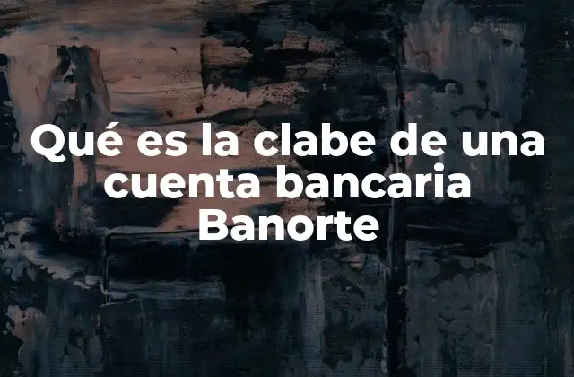 Cómo se estructura la CLABE en Banorte