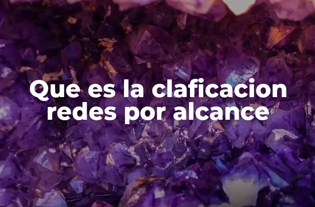 Entendiendo la importancia de los alcances en las redes