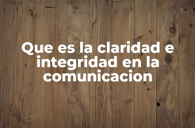La importancia de la comunicación efectiva y honesta