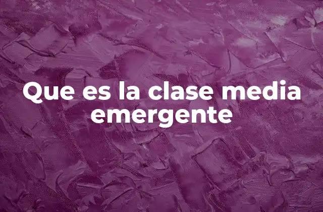 Que es la Clase Media Emergente