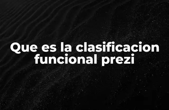 Que es la Clasificacion Funcional Prezi 2 Cómo mejora la clasificación funcional la experiencia del usuario en Prezi