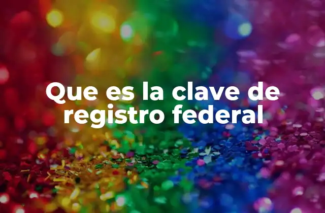 Que es la Clave de Registro Federal