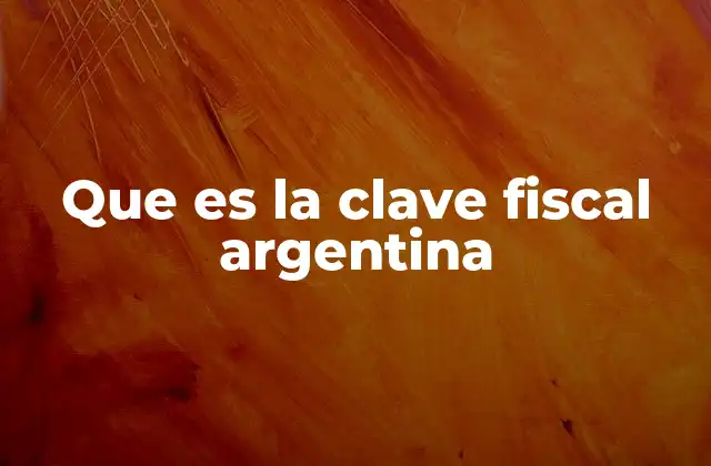 Que es la Clave Fiscal Argentina