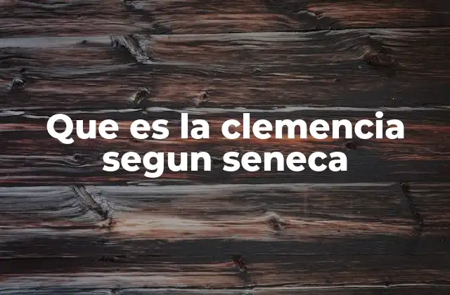 Que es la Clemencia Segun Seneca