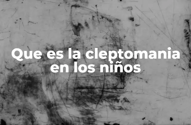 Que es la Cleptomania en los Niños