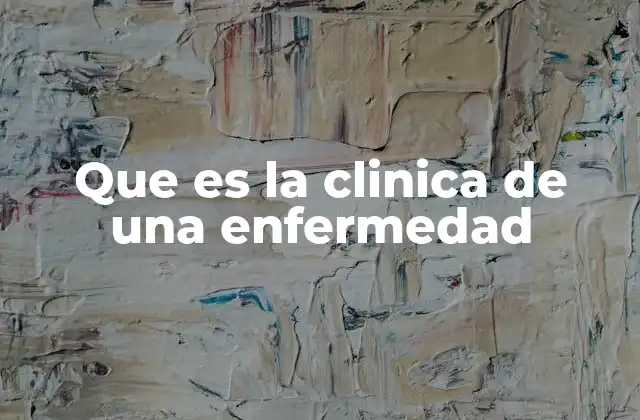 Que es la Clinica de una Enfermedad
