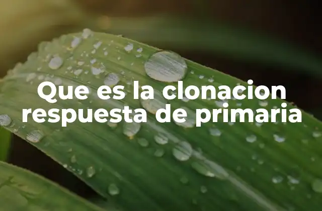 Que es la Clonacion Respuesta de Primaria 2 Cómo funciona la clonación en la naturaleza