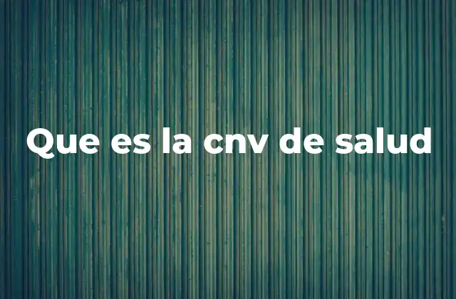 Que es la Cnv de Salud