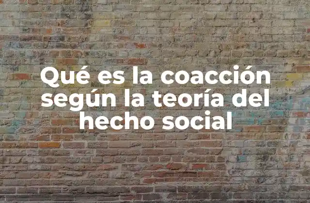Qué es la Coacción según la Teoría Del Hecho Social